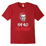 54° 40' or Fight T Shirt